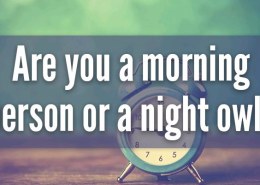 Are you a morning person or a night owl?