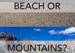 Do you enjoy beach vacations or mountain getaways?